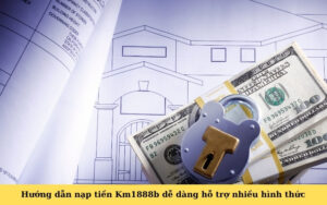 Hướng dẫn nạp tiền Km1888b dễ dàng hỗ trợ nhiều hình thức