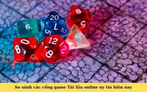So sánh các cổng game Tài Xỉu online uy tín hiện nay