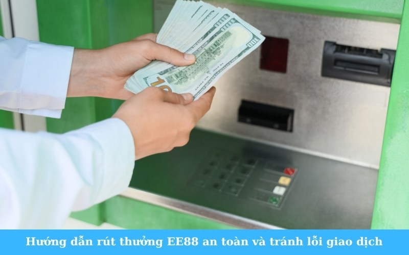 Hướng dẫn rút thưởng EE88 an toàn và tránh lỗi giao dịch